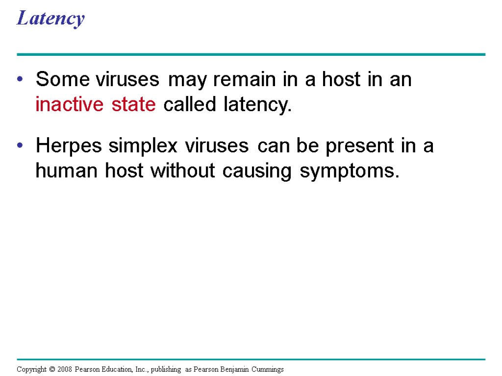 Latency Some viruses may remain in a host in an inactive state called latency.